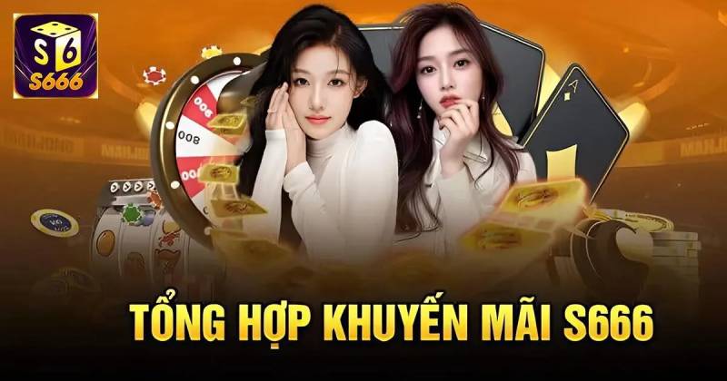 Khuyen Mai S666 – Tong Hop Uu Dai Khung Cho Cuoc Thu 2025