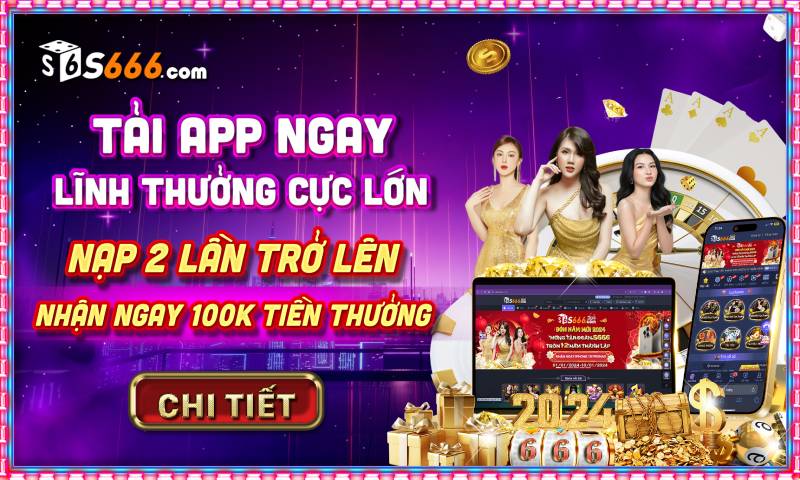 Nhận ngay 100k khi tải App S666 thành công