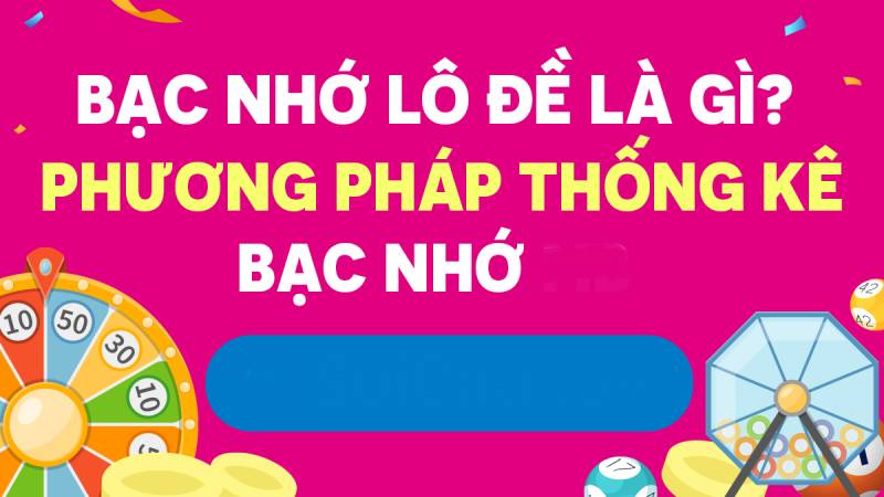 Phương Pháp Bắt Lô Theo Bạc Nhớ – Mẹo Soi Cầu Chuẩn Xác Nhất